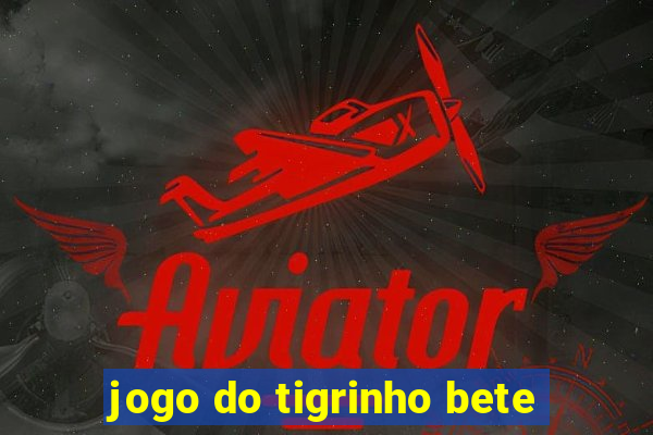 jogo do tigrinho bete