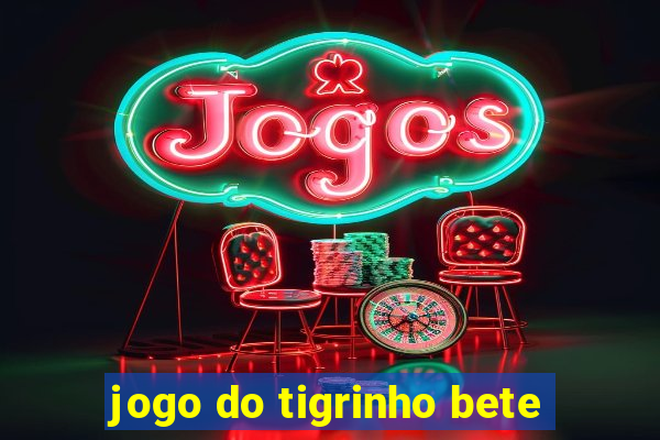 jogo do tigrinho bete