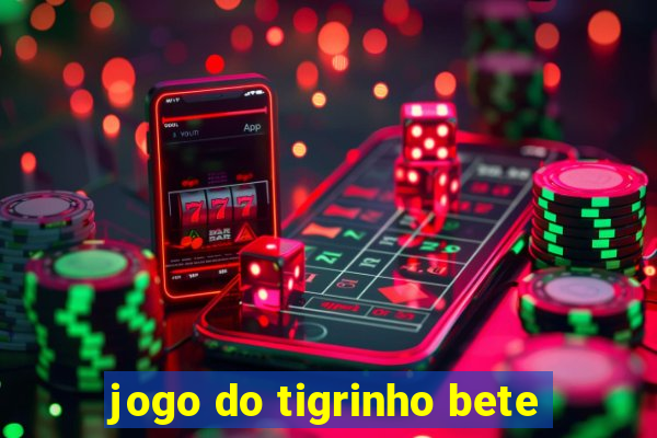 jogo do tigrinho bete