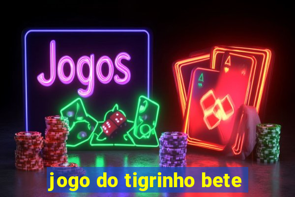 jogo do tigrinho bete