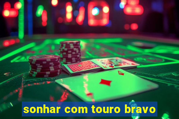 sonhar com touro bravo