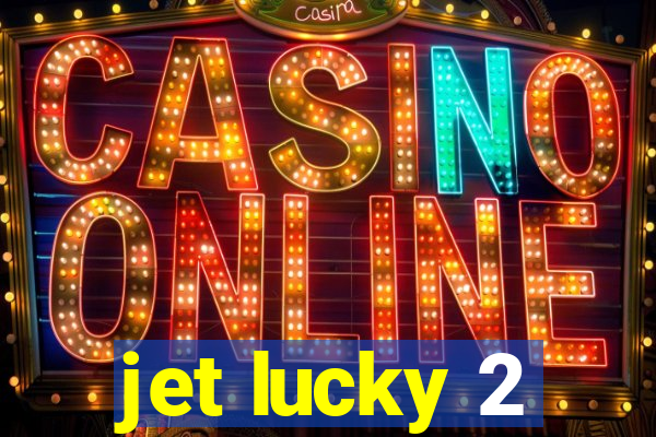 jet lucky 2