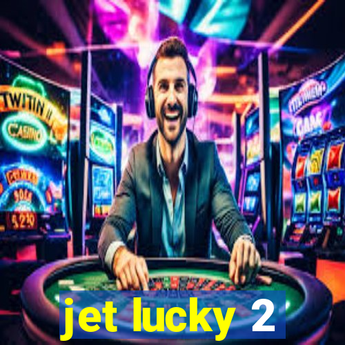 jet lucky 2