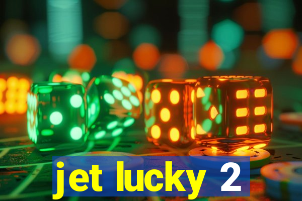 jet lucky 2