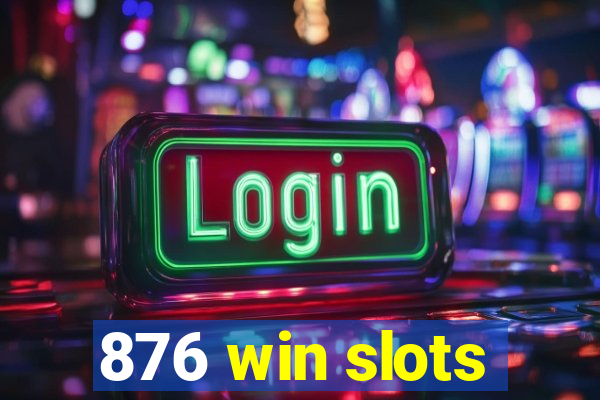 876 win slots