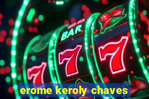 erome keroly chaves