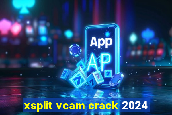 xsplit vcam crack 2024