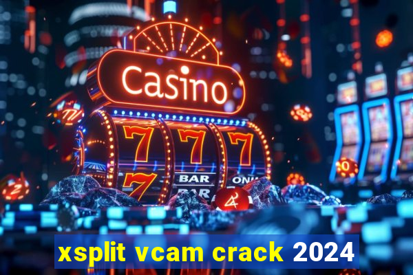 xsplit vcam crack 2024