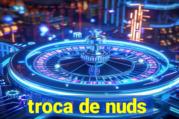 troca de nuds