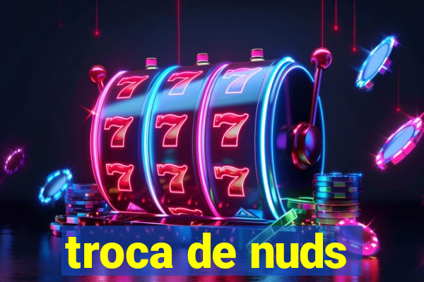 troca de nuds