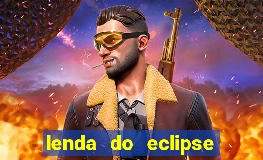 lenda do eclipse sol e lua