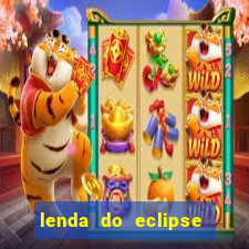 lenda do eclipse sol e lua