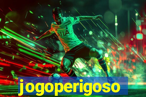 jogoperigoso