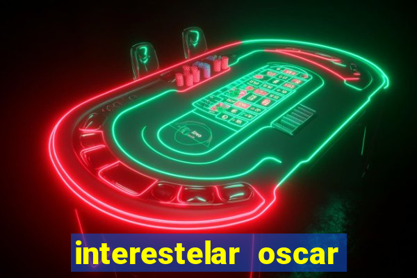 interestelar oscar interestelar quantos oscar