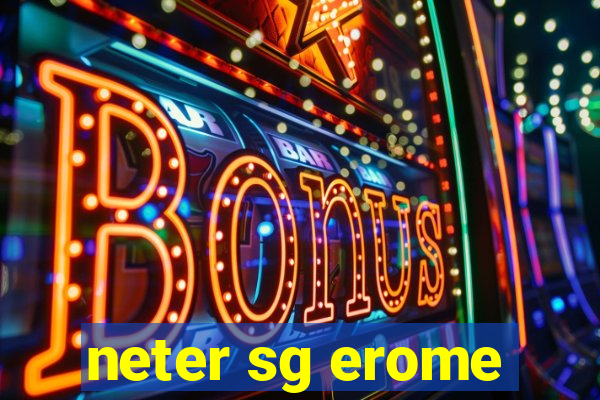 neter sg erome