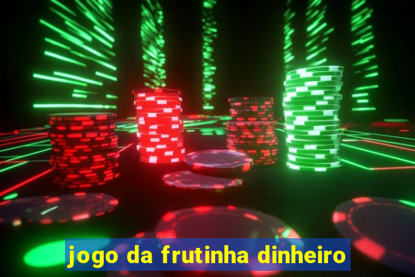 jogo da frutinha dinheiro