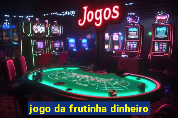 jogo da frutinha dinheiro