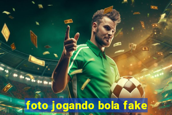 foto jogando bola fake