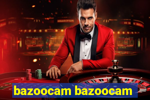 bazoocam bazoocam