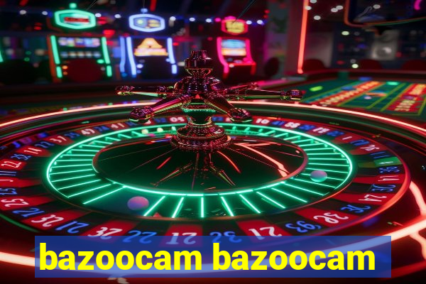 bazoocam bazoocam