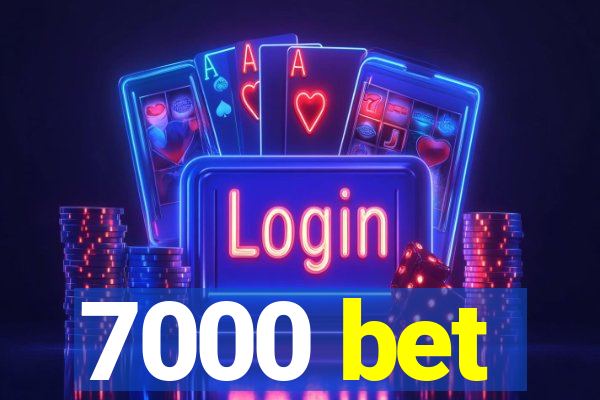 7000 bet