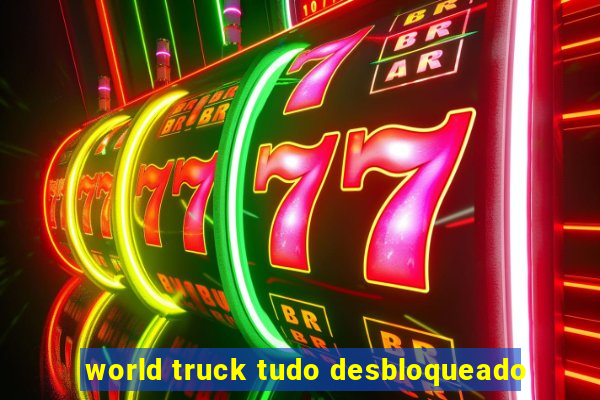 world truck tudo desbloqueado