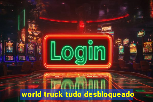 world truck tudo desbloqueado