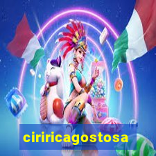 ciriricagostosa