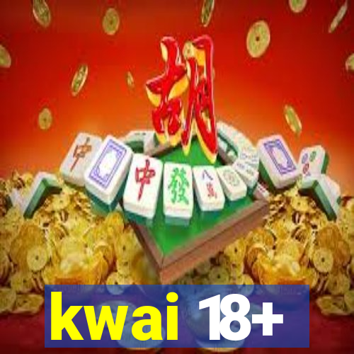 kwai 18+