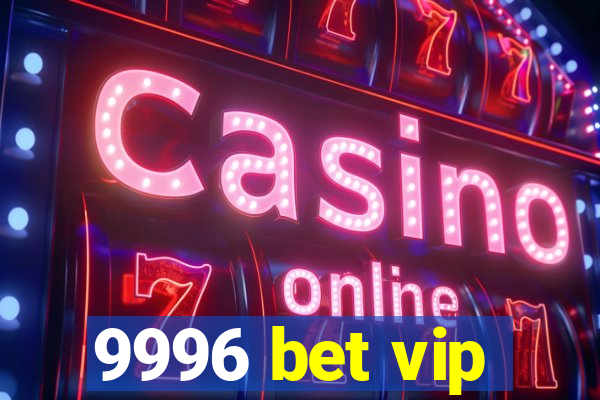 9996 bet vip