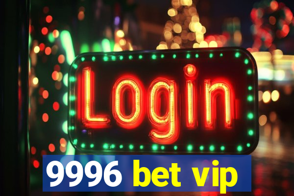 9996 bet vip