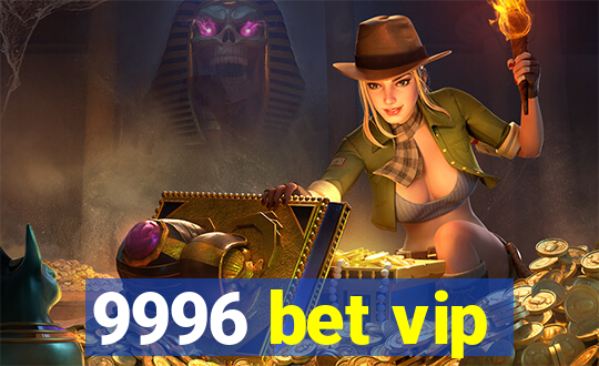 9996 bet vip