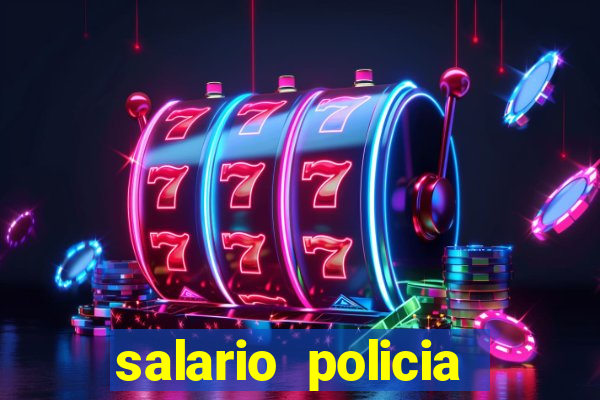 salario policia civil da bahia