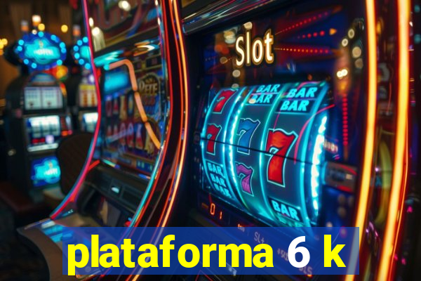 plataforma 6 k