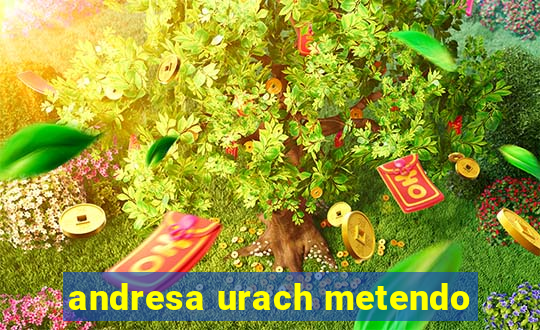 andresa urach metendo