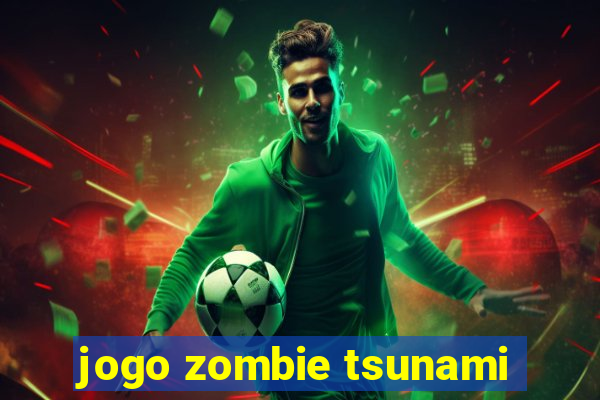 jogo zombie tsunami