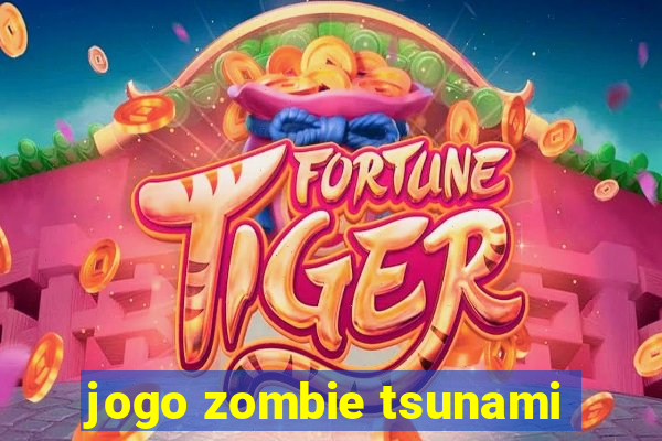 jogo zombie tsunami