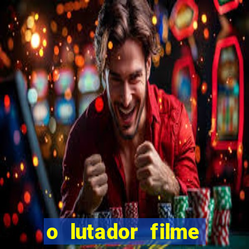 o lutador filme completo dublado mega filmes