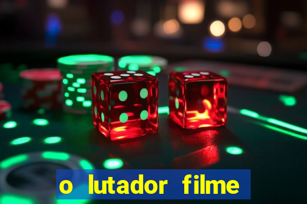 o lutador filme completo dublado mega filmes