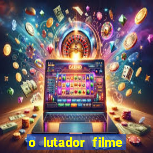 o lutador filme completo dublado mega filmes