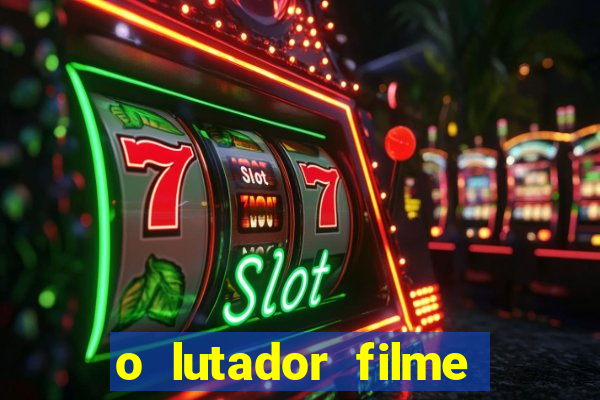 o lutador filme completo dublado mega filmes