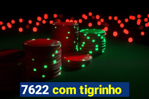 7622 com tigrinho