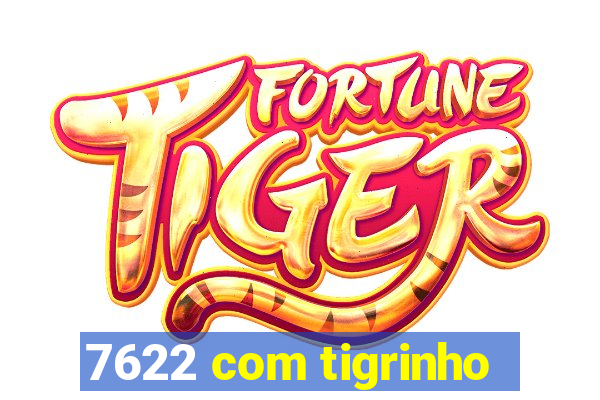 7622 com tigrinho