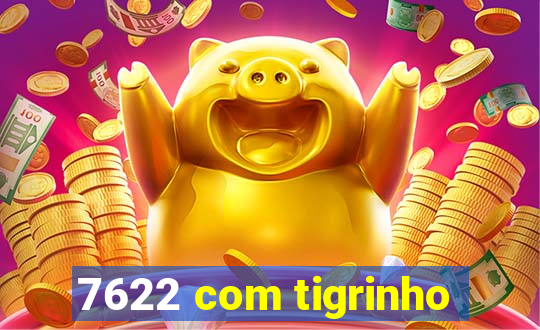 7622 com tigrinho