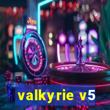 valkyrie v5