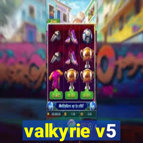 valkyrie v5