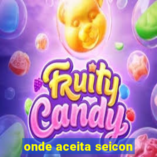 onde aceita seicon