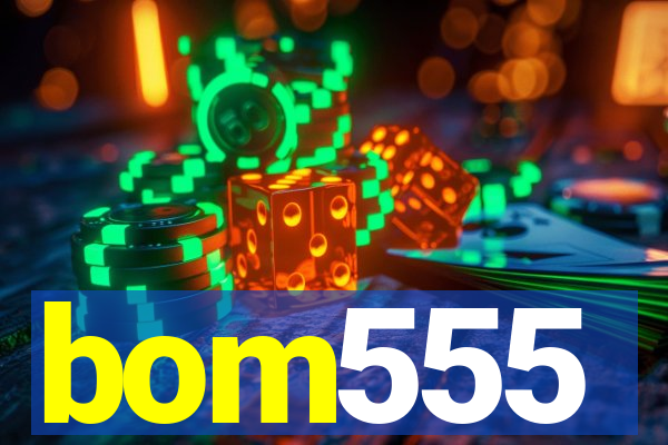 bom555