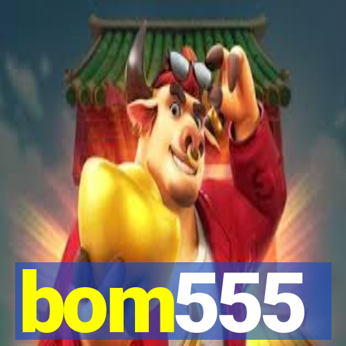 bom555