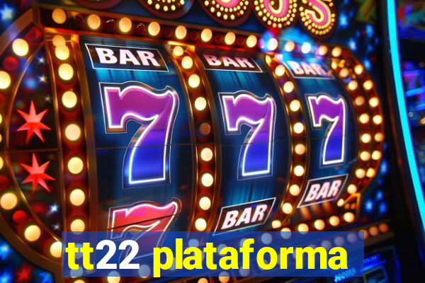 tt22 plataforma